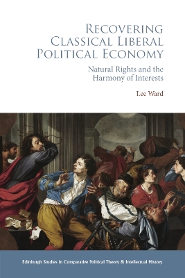 Recovering Classical Liberal Political Economy: Natural Rights and the Harmony of Interests by Lee Ward
