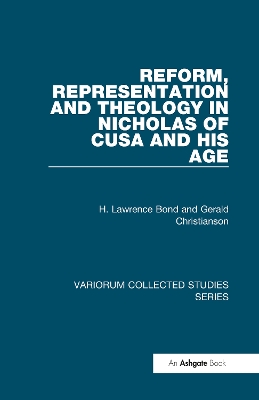 Reform, Representation and Theology in Nicholas of Cusa and His Age by H. Lawrence Bond