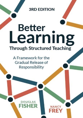 Better Learning Through Structured Teaching: A Framework for the Gradual Release of Responsibility book