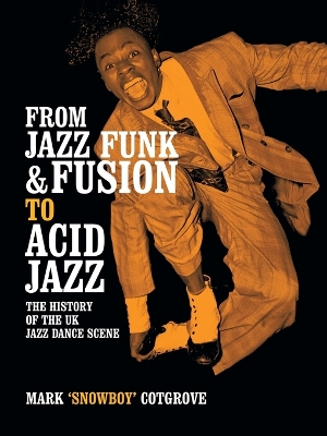 From Jazz Funk & Fusion to Acid Jazz: The History of the Uk Jazz Dance Scene book