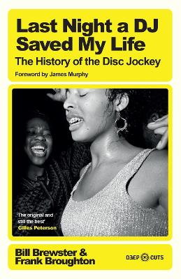 Last Night a DJ Saved My Life: The History of the Disc Jockey by Bill Brewster