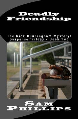 Deadly Friendship: The Rick Cunningham Mystery/SuspenseTrilogy - Book Two book