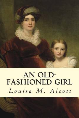 Old-Fashioned Girl by Louisa M Alcott