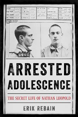 Arrested Adolescence: The Secret Life of Nathan Leopold book