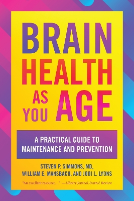 Brain Health as You Age: A Practical Guide to Maintenance and Prevention by Steven P. Simmons, MD