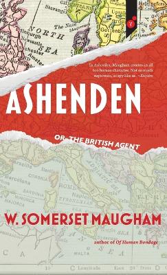 Ashenden: or, The British Agent by W Somerset Maugham