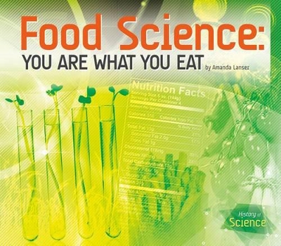 Food Science: You Are What You Eat by Amanda Lanser