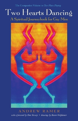 Two Hearts Dancing: A Spiritual Journeybook for Gay Men: The Companion Volume to Two Flutes Playing by Andrew Ramer