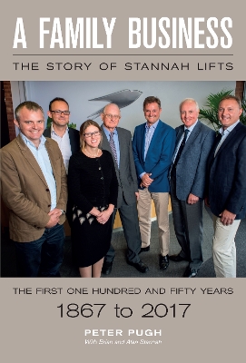 A Family Business: The Story of Stannah Lifts: The First One Hundred and Fifty Years - 1867 to 2017 book