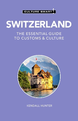 Switzerland - Culture Smart!: The Essential Guide to Customs & Culture book