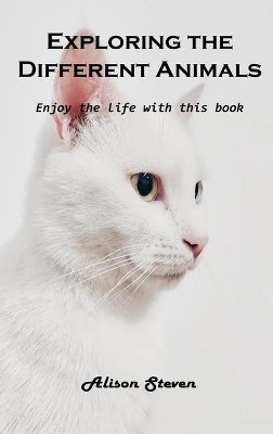 Exploring the Different Animals: Enjoy the life with this book book