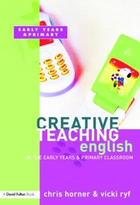 Creative Teaching: English in the Early Years and Primary Classroom book