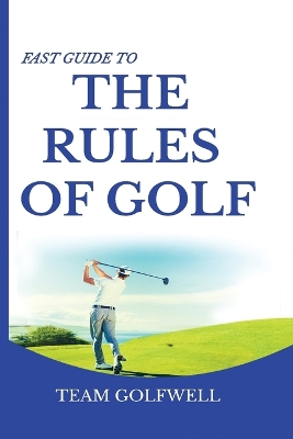 Fast Guide to the RULES OF GOLF: A Handy Fast Guide to Golf Rules (Pocket Sized Edition) by Team Golfwell