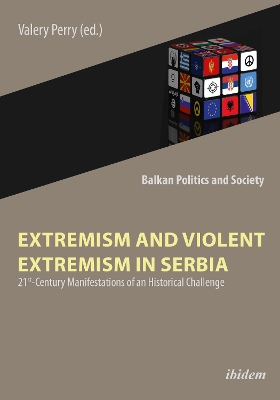 Extremism and Violent Extremism in Serbia: 21st Century Manifestations of an Historical Challenge book