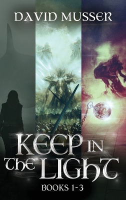 Keep In The Light - Books 1-3 by David Musser
