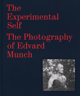 The Experimental Self: The Photography of Edvard Munch book