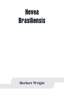 Hevea brasiliensis; or Para rubber, its botany, cultivation, chemistry and disease book