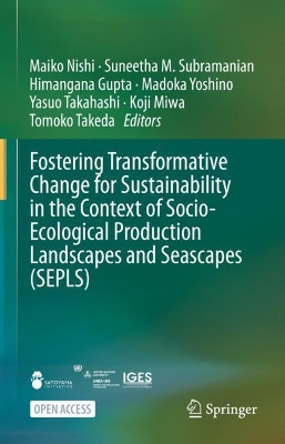 Fostering Transformative Change for Sustainability in the Context of Socio-Ecological Production Landscapes and Seascapes (SEPLS) book