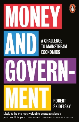 Money and Government: A Challenge to Mainstream Economics by Robert Skidelsky