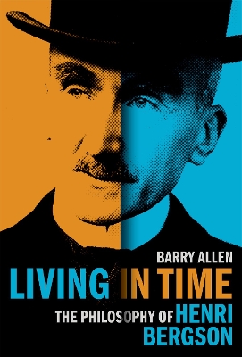 Living in Time: The Philosophy of Henri Bergson book