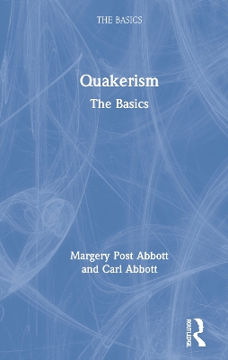 Quakerism: The Basics by Margery Post Abbott