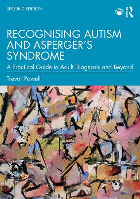 Recognising Autism and Asperger’s Syndrome: A Practical Guide to Adult Diagnosis and Beyond by Trevor Powell