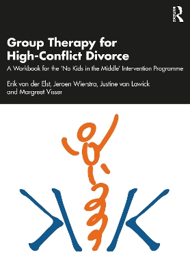 Group Therapy for High-Conflict Divorce: A Workbook for the 'No Kids in the Middle' Intervention Programme by Erik van der Elst