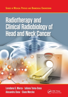 Radiotherapy and Clinical Radiobiology of Head and Neck Cancer by Loredana G. Marcu