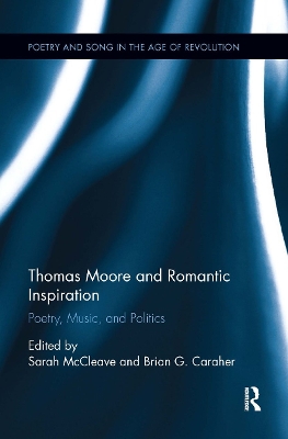 Thomas Moore and Romantic Inspiration: Poetry, Music, and Politics by Sarah McCleave
