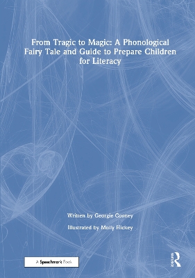 From Tragic to Magic: A Phonological Fairy Tale and Guide to Prepare Children for Literacy book