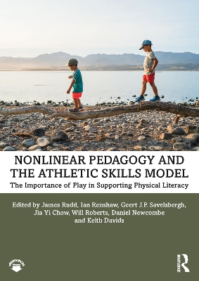 Nonlinear Pedagogy and the Athletic Skills Model: The Importance of Play in Supporting Physical Literacy book