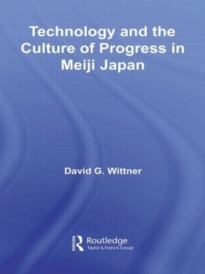 Technology and the Culture of Progress in Meiji Japan book