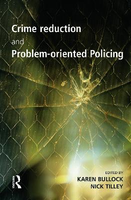 Crime Reduction and Problem-oriented Policing by Karen Bullock