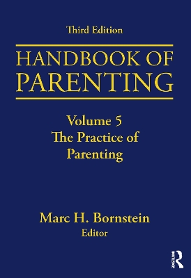 Handbook of Parenting: Volume 5: The Practice of Parenting, Third Edition by Marc H. Bornstein