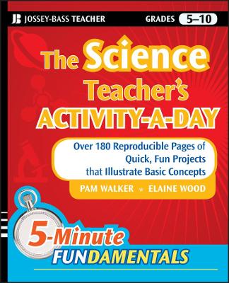 The Science Teacher's Activity-A-Day, Grades 5-10: Over 180 Reproducible Pages of Quick, Fun Projects that Illustrate Basic Concepts by Pam Walker