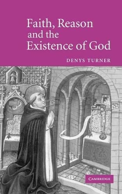 Faith, Reason and the Existence of God by Denys Turner