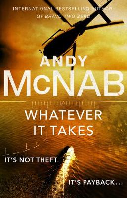 Whatever It Takes: The thrilling new novel from bestseller Andy McNab by Andy McNab