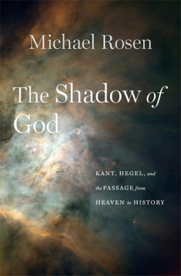 The Shadow of God: Kant, Hegel, and the Passage from Heaven to History book