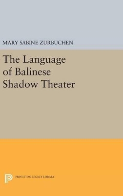 The Language of Balinese Shadow Theater by Mary Sabina Zurbuchen