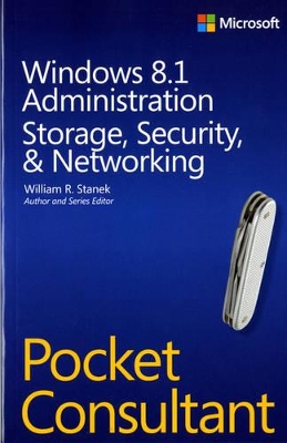 Windows 8.1 Administration Pocket Consultant Storage, Security, & Networking by William Stanek