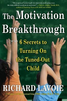 Motivation Breakthrough: 6 Secrets to Turning On the Tuned-Out Child book