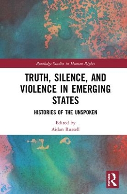Truth, Silence and Violence in Emerging States: Histories of the Unspoken book