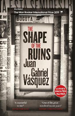 The The Shape of the Ruins: Shortlisted for the Man Booker International Prize 2019 by Juan Gabriel Vásquez