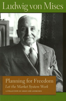 Planning for Freedom: Let the Market System Work by Ludwig von Mises