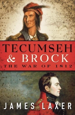Tecumseh & Brock by James Laxer