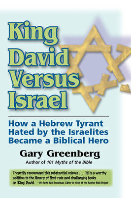 King David Versus Israel: How a Hebrew Tyrant Hated by the Israelites Became a Biblical Hero book