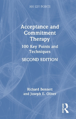 Acceptance and Commitment Therapy: 100 Key Points and Techniques by Richard Bennett