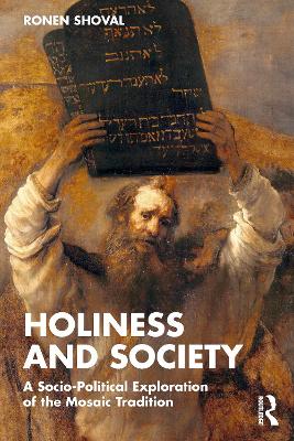 Holiness and Society: A Socio-Political Exploration of the Mosaic Tradition by Ronen Shoval