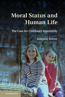 Moral Status and Human Life by James G. Dwyer