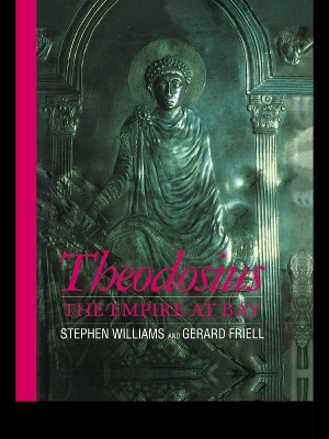 Theodosius: The Empire at Bay by Gerard Friell